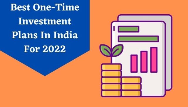 Best One-Time Investment Plans In India
